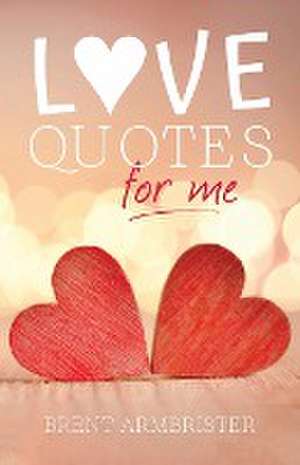 Love Quotes for Me de Brent Armbrister