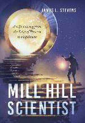 Mill Hill Scientist de James L Stevens