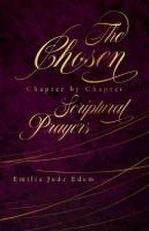 The Chosen Chapter by Chapter Scriptural Prayers de Emilia Jude Edem