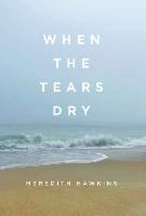 When the Tears Dry de Meredith Hawkins