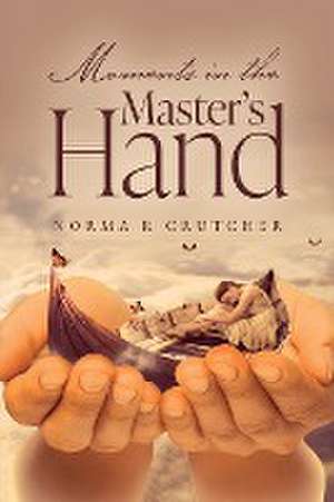 Moments in the Master's Hand de Norma Crutcher