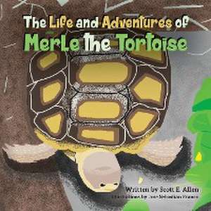 The Life and Adventures of Merle the Tortoise de Scott E. Allen