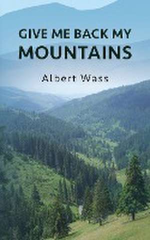 Give Me Back My Mountains de Albert Wass