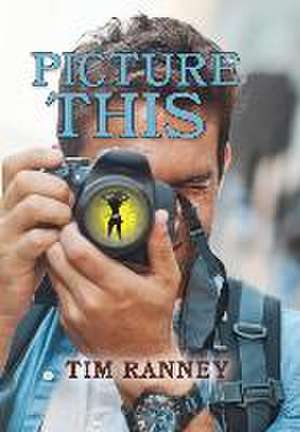 Picture This de Tim Ranney