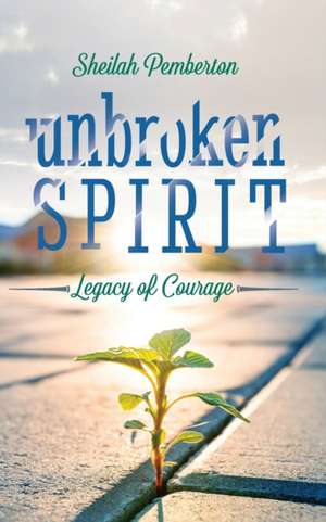 Unbroken Spirit de Sheilah Pemberton