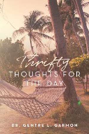 Thrifty Thoughts For The Day de Gentre L Garmon