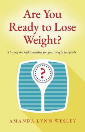 Are You Ready to Lose Weight? de Amanda Lynn Wesley