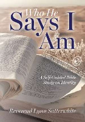 Who He Says I Am de Reverend Lynn Satterwhite