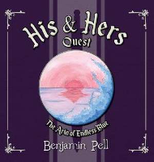 His & Hers Quest - The Aria of Endless Blue de Benjamin Pell