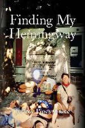 Finding My Hemingway de Jeffrey Pipes Guice