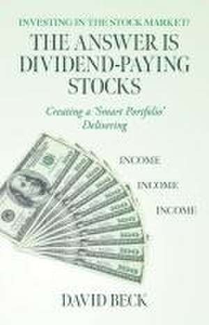 The Answer is Dividend-Paying Stocks de David Beck