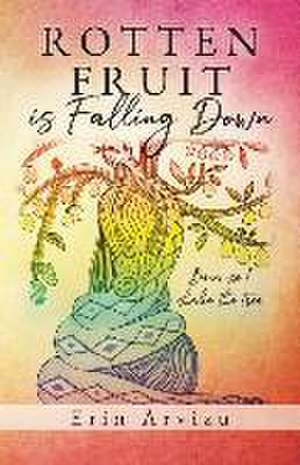 Rotten Fruit is Falling Down de Erin Arvizu