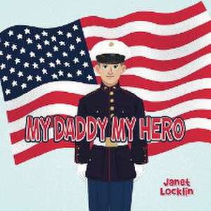 My Daddy My Hero de Janet Locklin