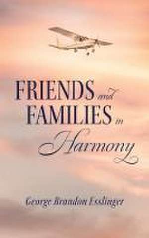 Friends and Family in Harmony de George Brandon Esslinger