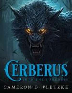 Cerberus Into The Darkness de Cameron D. Pletzke