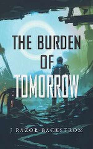 The Burden of Tomorrow de J. Razor-Backstrom