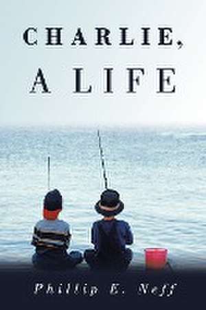 Charlie, a Life de Phillip E. Neff