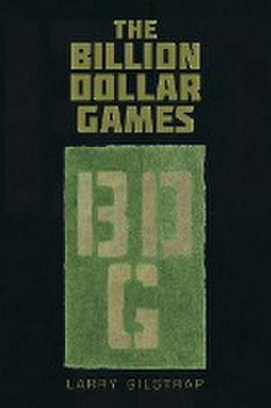 The Billion Dollar Games de Larry Gilstrap