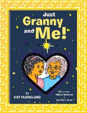 Just Granny and Me! de Kat Markland