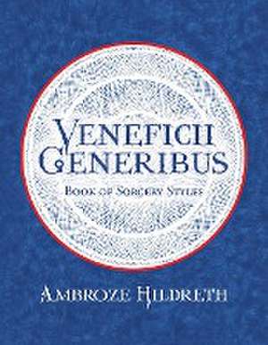 Veneficii Generibus: Book of Sorcery Styles de Ambroze Hildreth