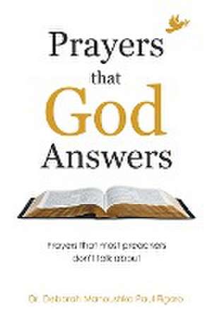 Prayers That God Answers: Prayers That Most Preachers Don't Talk About de Deborah Manoushka Paul Figaro