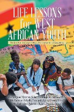 Life Lessons for West African Youth: The Essential Teachings of B.L.E.S.S. University - Ghana, Africa de Michael Jean Nystrom-Schut