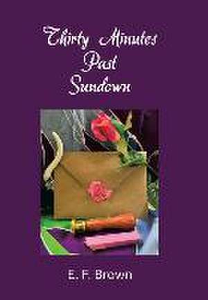 Thirty Minutes Past Sundown de E F Brown