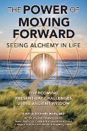 The Power of Moving Forward Seeing Alchemy in Life de Md Carla Morris Weis