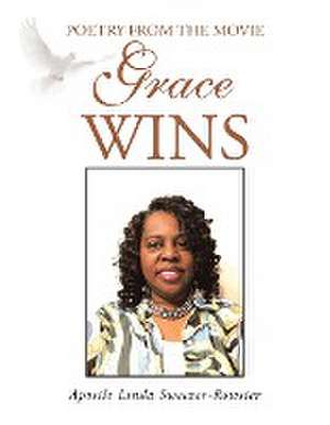 Poetry From The Movie Grace Wins de Apostle Linda Sweezer-Rowster