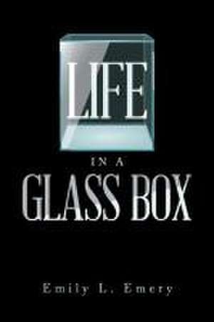 Life in a Glass Box de Emily L. Emery