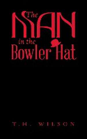 The Man in the Bowler Hat de T. H. Wilson