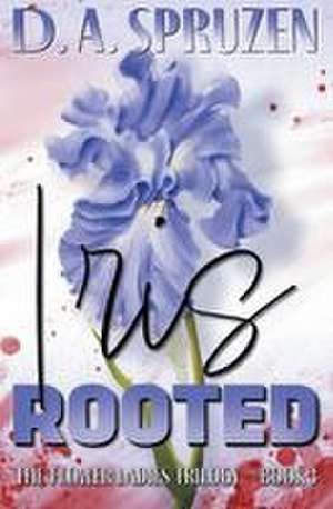 Iris Rooted de D. A. Spruzen