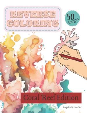 Reverse Coloring Book de Angelia Schaeffer
