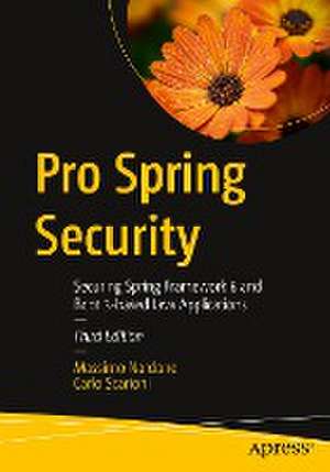 Pro Spring Security: Securing Spring Framework 6 and Boot 3-based Java Applications de Massimo Nardone