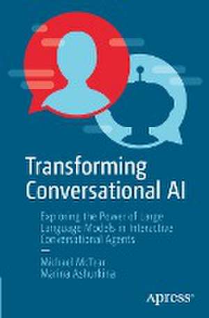 Transforming Conversational AI: Exploring the Power of Large Language Models in Interactive Conversational Agents de Michael McTear