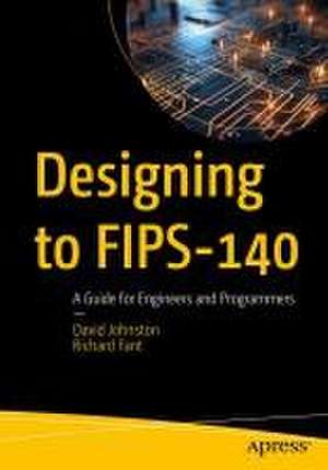 Designing to FIPS-140: A Guide for Engineers and Programmers de David Johnston