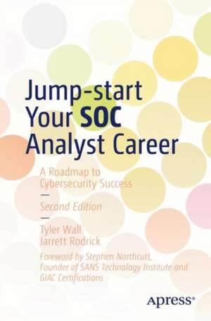 Jump-start Your SOC Analyst Career: A Roadmap to Cybersecurity Success de Tyler Wall