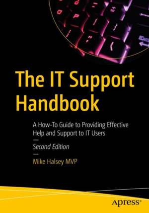 The IT Support Handbook: A How-To Guide to Providing Effective Help and Support to IT Users de Mike Halsey