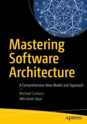 Mastering Software Architecture: Holistic Solutions for Modern Challenges de Michael Carducci