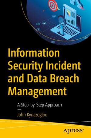 Information Security Incident and Data Breach Management de John Kyriazoglou