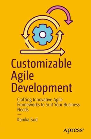 Customizable Agile Development de Kanika Sud