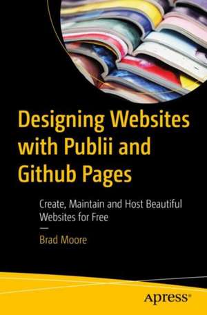 Designing Websites with Publii and Github Pages de Brad Moore