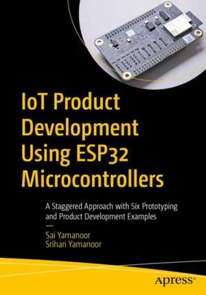 IoT Product Development Using ESP32 Microcontrollers de Sai Yamanoor