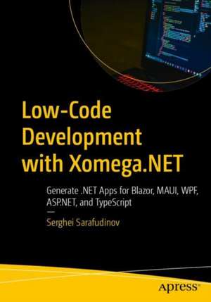Low-Code Development with Xomega.NET de Serghei Sarafudinov