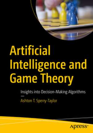 Artificial Intelligence and Game Theory de Ashton T. Sperry-Taylor