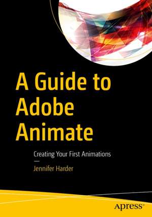 A Guide to Adobe Animate de Jennifer Harder