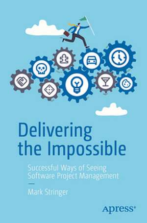 Delivering the Impossible de Mark Stringer