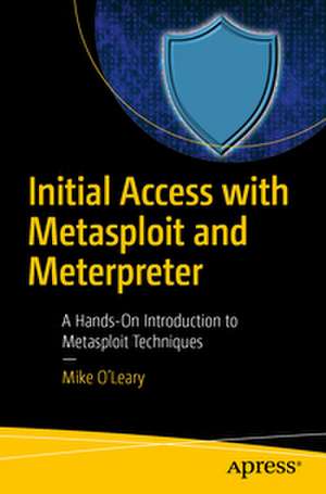 Initial Access with Metasploit and Meterpreter de Mike O'Leary