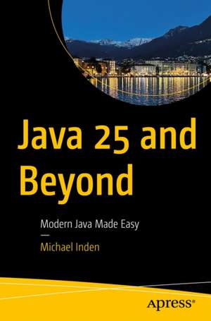 Java 25 and Beyond de Michael Inden