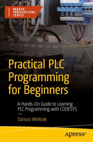 Practical PLC Programming for Beginners de Dariusz Wrebiak